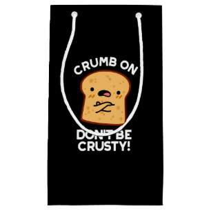 Crumb auf Don't be Crusty Funny Broad Pun Dark BG Kleine Geschenktüte