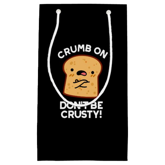 Crumb auf Don't be Crusty Funny Broad Pun Dark BG Kleine Geschenktüte (Vorderseite)
