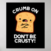 Crumb auf Don't be Crusty Funny Broad Pun Dark BG Poster (Vorne)