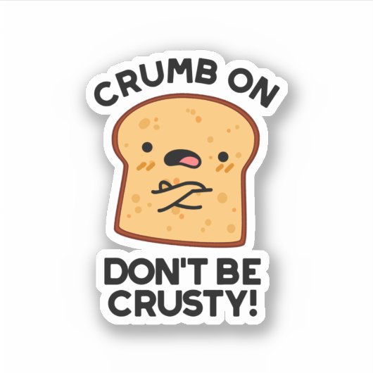 Crumb on Don't be Crusty Funny Broad Pun Aufkleber (Vorderseite)