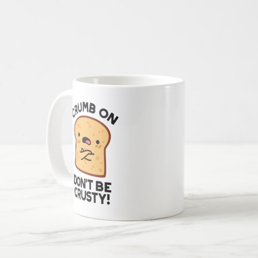 Crumb on Don't be Crusty Funny Broad Pun Kaffeetasse (Vorderseite Links)
