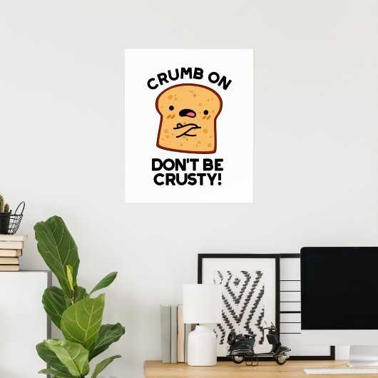 Crumb on Don't be Crusty Funny Broad Pun Poster (Heimbüro)