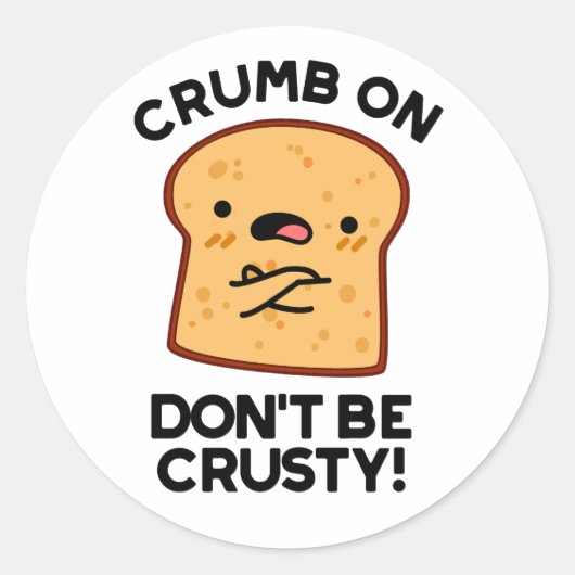 Crumb on Don't be Crusty Funny Broad Pun Runder Aufkleber (Vorderseite)