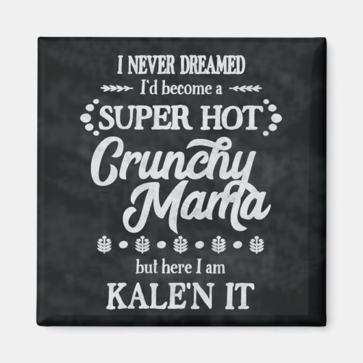 Crunchy Mama Kale'n It Pun Magnet (Vorne)