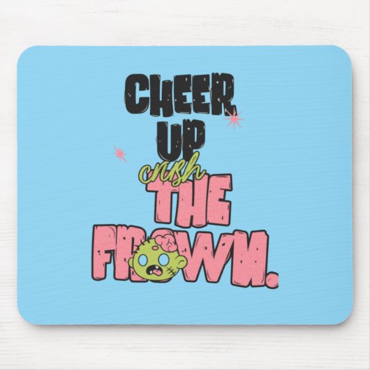 CRUSH THE FROWN CHEER UP  MOUSEPAD  (Vorne)