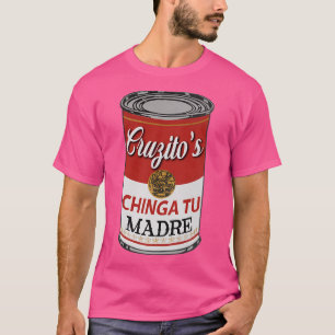 Cruzito_S Chinga Tu Madre T-Shirt