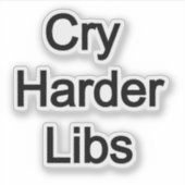Cry Harder Libs Aufkleber (Vorderseite)