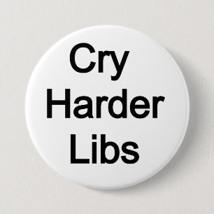 Cry Harder Libs Button