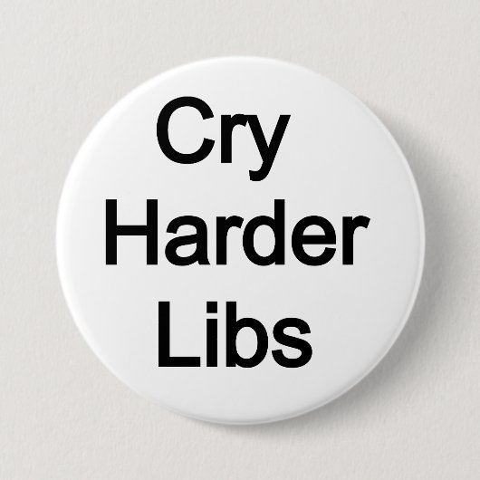 Cry Harder Libs Button (Vorderseite)