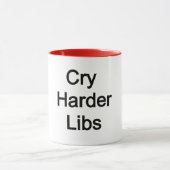 Cry Harder Libs Tasse (Zentrum)