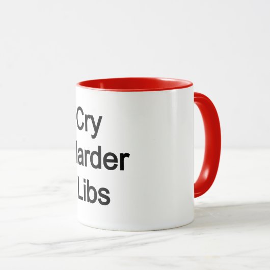 Cry Harder Libs Tasse (VorderseiteRechts)