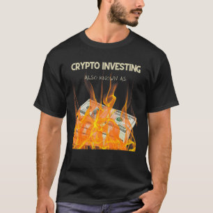 CRYPTO INVESTIERT AUCH ALS BRENNGELD T-Shirt