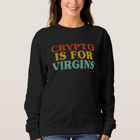 Crypto Is For Virgins 1 Sweatshirt (Vorderseite)