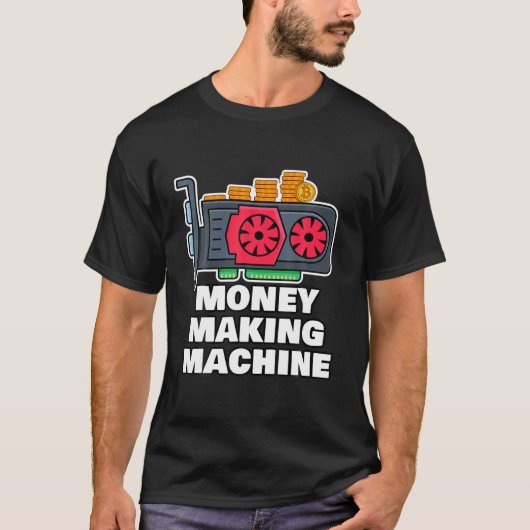 Crypto Mining Rig Money Making Machine Funny Crypt T-Shirt (Vorderseite)