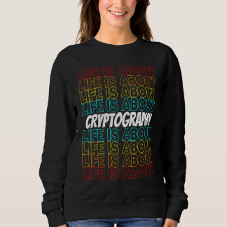 Cryptography Hobby Life is About Cryptography Sweatshirt