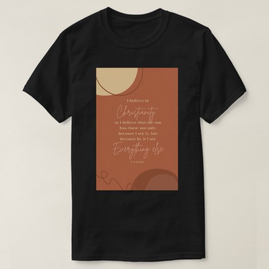 CS Lewis Quotes Ich glaube an das Christentum wie T-Shirt (Design vorne)