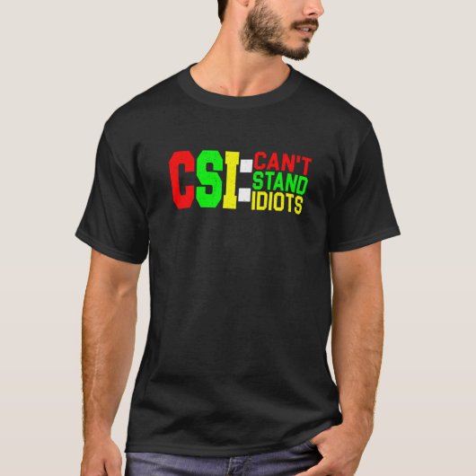 CSI kann Idioten nicht aushalten _ T-Shirt (Vorderseite)