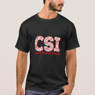 CSI kann Idioten nicht aushalten T-Shirt