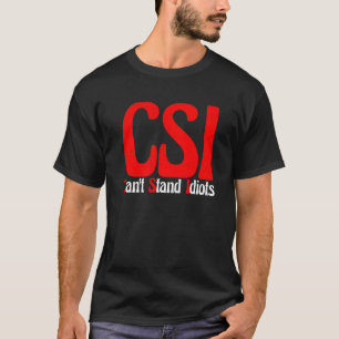 CSI kann Idioten nicht aushalten — T-Shirt