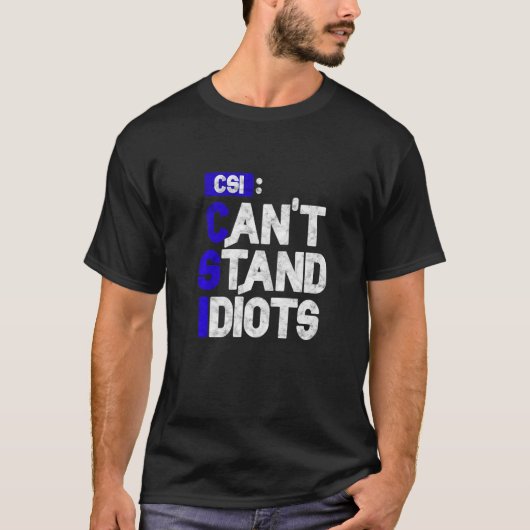 CSI kann Idioten nicht aushalten T-Shirt (Vorderseite)