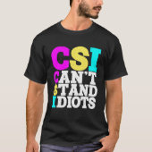 CSI kann Idioten nicht aushalten _ T-Shirt (Vorderseite)