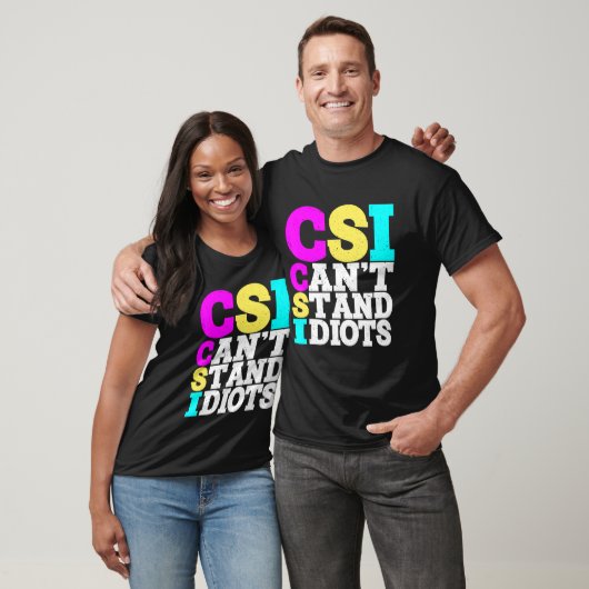 CSI kann Idioten nicht aushalten _ T-Shirt (Unisex)