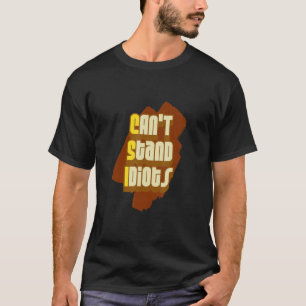 CSI kann Idioten nicht aushalten T-Shirt