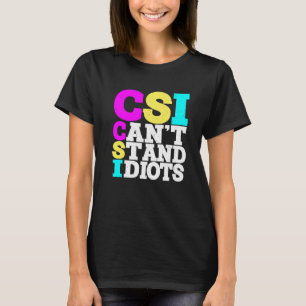 CSI kann Idioten nicht ausstehen ----- T-Shirt