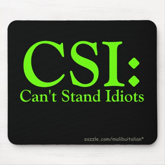 CSI: Kann Idioten nicht stehen Mousepad (Vorne)
