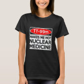 CT MRI Tech TC 99m Radiographer Rad Tech T-Shirt (Vorderseite)
