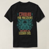 Cthulhu For President Why Choose The Lesser Evil S T-Shirt (Design vorne)