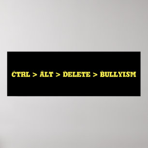 Ctrl > Alt > Löschung > Bullyism - Antityrann Poster