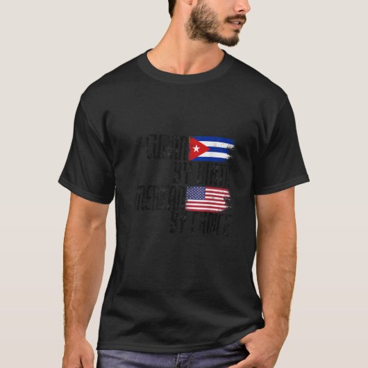 Cuban By Birth American By Choice T-Shirt (Vorderseite)