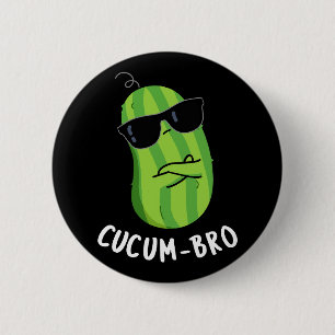 Cucum bro Funny Veggie Cucumber Pun Dark BG Button
