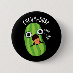 Cucum burp Funny Cucumber Pun Dark BG Button