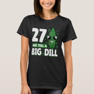 Cucumber 27 und immer noch ein Big Dill Pickle 27. T-Shirt