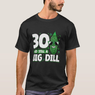 Cucumber 30 und immer noch ein Big Dill Pickle 30. T-Shirt