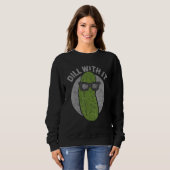 Cucumber Dill With It Pickles Sweatshirt (Vorne ganz)