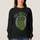 Cucumber Dill With It Pickles Sweatshirt (Vorderseite)