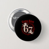 Cud sagt 67 Lustig 6 7 Sechs Sieben Meme Slang Val Button (Vorne & Hinten)