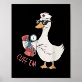 Cuff 'em Gänse Nurse Funny Albern Gänse Meme E Poster (Vorne)