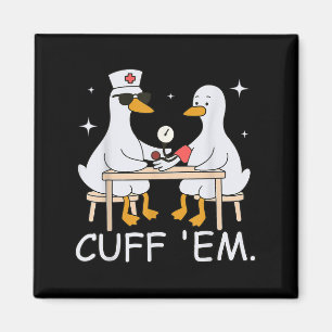 Cuff Em Funny Er Nurse Goose Medical Goose Men Wom Magnet