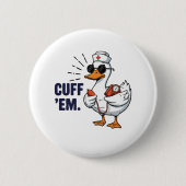 Cuff 'Em Goose Nurse Funny Silly Goose Nurse Button (Vorderseite)