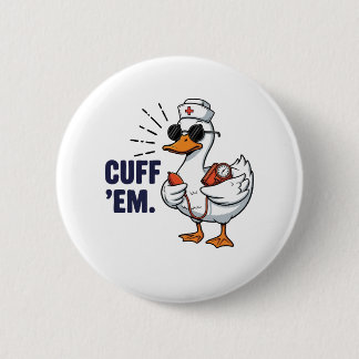 Cuff 'Em Goose Nurse Funny Silly Goose Nurse Button