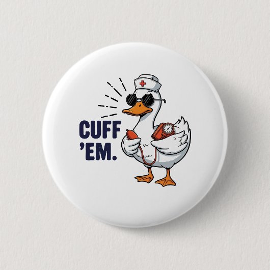 Cuff 'Em Goose Nurse Funny Silly Goose Nurse Button (Vorderseite)