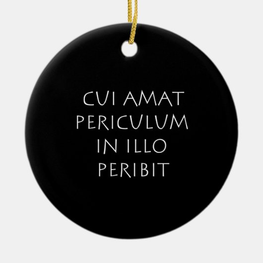 Cui amat periculum in illo peribit keramik ornament (Vorne)