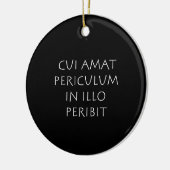 Cui amat periculum in illo peribit keramik ornament (Links)