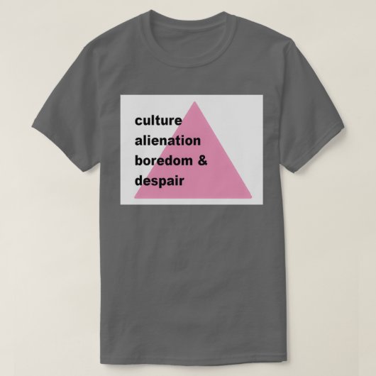 Culture alienation boredom and despair T-Shirt (Design vorne)