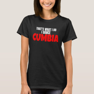 Cumbia-Tanz Salsa Bachata Das ist es, was ich mach T-Shirt