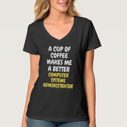 Cup Of Coffee Makes Me Better COMPUTER SYSTEMS ADM T-Shirt (Vorderseite)